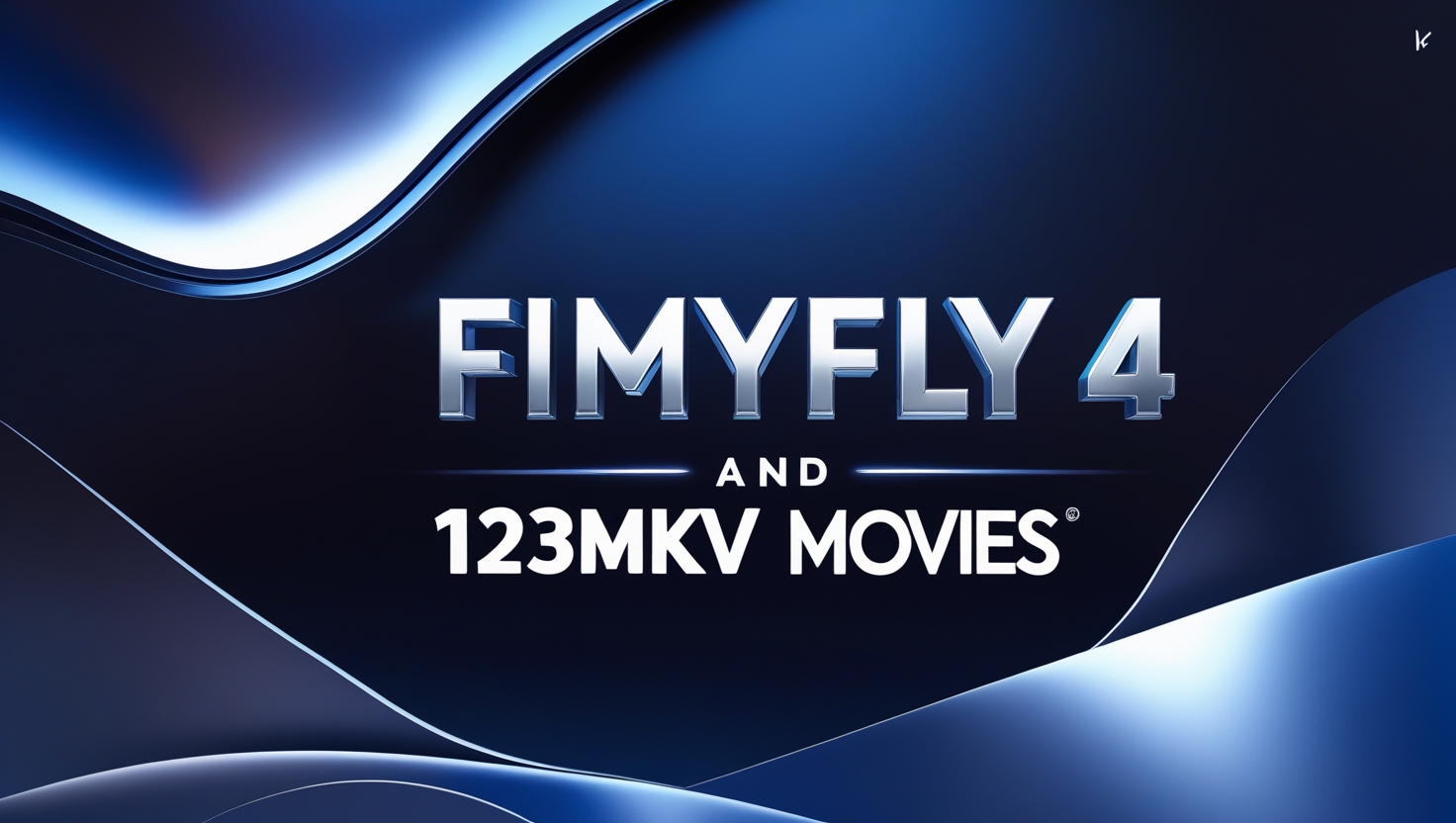 FilmyFly 4 and 123MKV Movies Websites: Everything You Need to Know